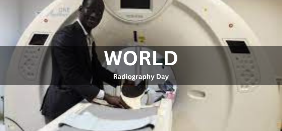 WORLD RADIOGRAPHY DAY  [विश्व रेडियोग्राफी दिवस]